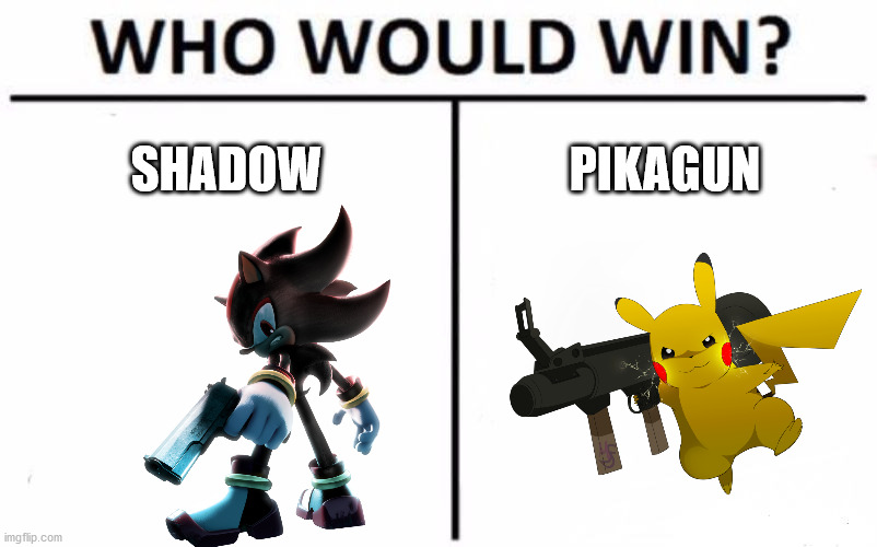 Who Would Win? Meme | SHADOW; PIKAGUN | image tagged in memes,who would win | made w/ Imgflip meme maker