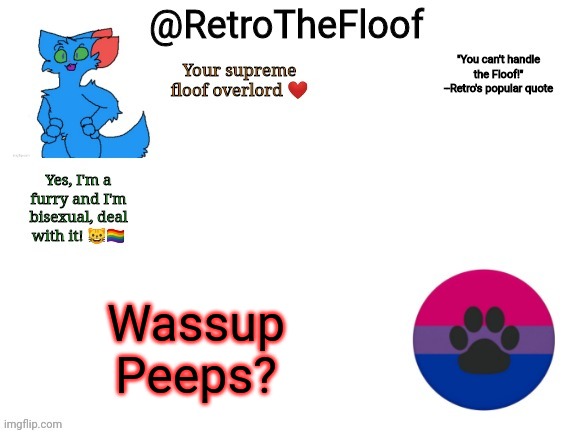 E | Wassup
Peeps? | image tagged in retrothefloof announcement template | made w/ Imgflip meme maker