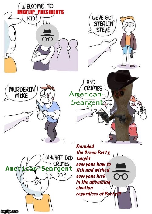 [How AUP’s memechat empire is going, probably: Part the Fifth] [BY SPECIAL REQUEST] | American- Seargent; Founded the Green Party, taught everyone how to fish and wished everyone luck in the upcoming election regardless of Party!!! American-Seargent | image tagged in ig memechat empire,aup,memechat empire,american-seargent,green party,good luck | made w/ Imgflip meme maker