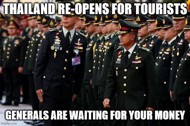 Thailand is waiting for you | THAILAND RE-OPENS FOR TOURISTS; GENERALS ARE WAITING FOR YOUR MONEY | image tagged in thailand,thai,tourism,money,democracy,power | made w/ Imgflip meme maker