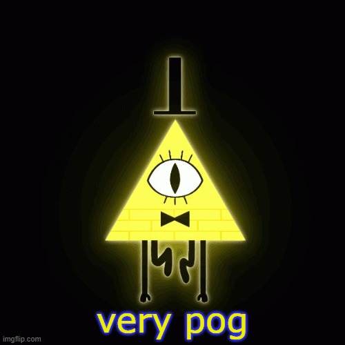 bill cipher says | very pog | image tagged in bill cipher says | made w/ Imgflip meme maker