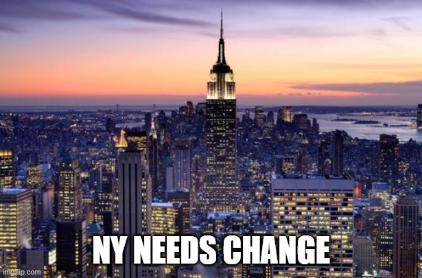 We can't deal with the south/city for much longer or else the state will collapse | NY NEEDS CHANGE | image tagged in new york city | made w/ Imgflip meme maker