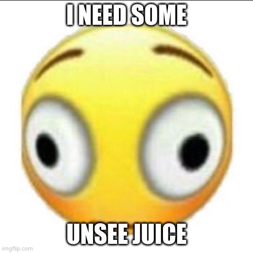 please | I NEED SOME; UNSEE JUICE | image tagged in bonk | made w/ Imgflip meme maker