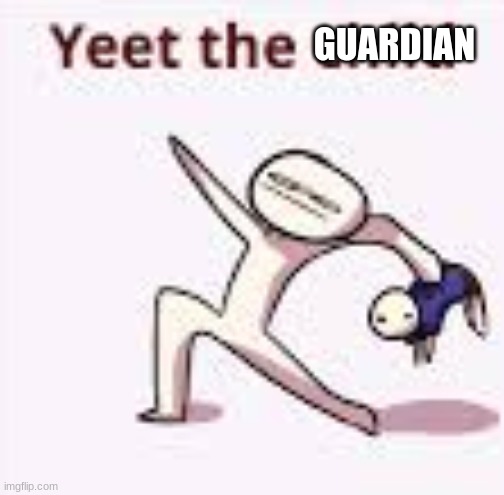 single yeet the child panel | GUARDIAN | image tagged in single yeet the child panel | made w/ Imgflip meme maker
