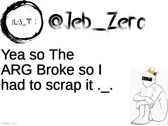 Jebs_Template | Yea so The ARG Broke so I had to scrap it ._. | image tagged in jebs_template | made w/ Imgflip meme maker