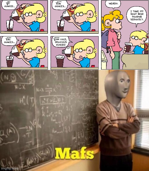 Root beer math | image tagged in mafs,soda,comics/cartoons,comics,memes,mathematics | made w/ Imgflip meme maker