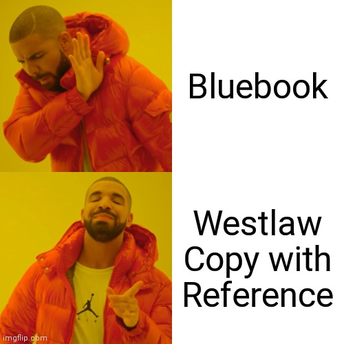 Drake Hotline Bling Meme | Bluebook; Westlaw Copy with Reference | image tagged in memes,drake hotline bling,LawSchool | made w/ Imgflip meme maker