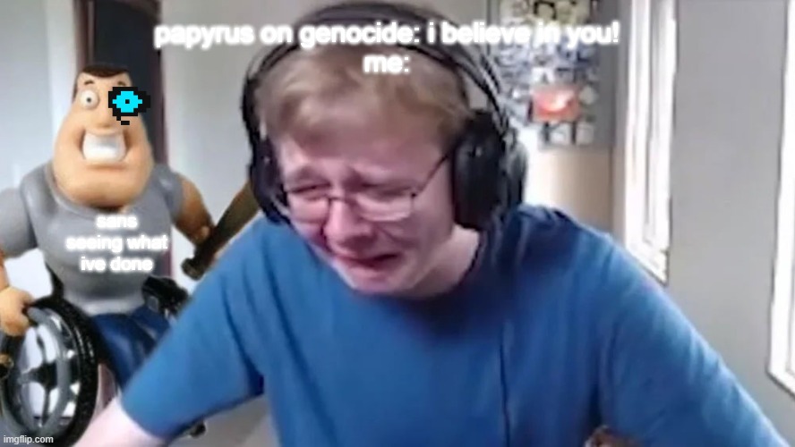 CallMeCarson Crying Next to Joe Swanson | papyrus on genocide: i believe in you!
me: sans seeing what ive done | image tagged in callmecarson crying next to joe swanson | made w/ Imgflip meme maker