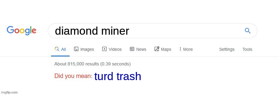 Google Search - Execpt for Safe-Search? | diamond miner; turd trash | image tagged in did you mean | made w/ Imgflip meme maker