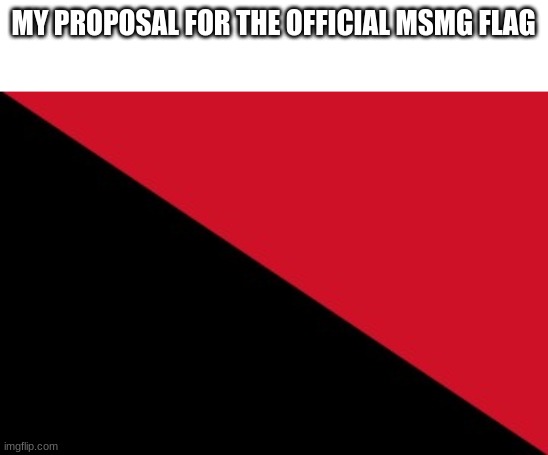 MY PROPOSAL FOR THE OFFICIAL MSMG FLAG | made w/ Imgflip meme maker