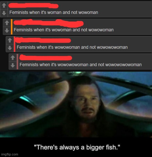 woMAN | image tagged in there s always a bigger fish | made w/ Imgflip meme maker