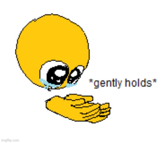 Gently Holds | image tagged in gently holds | made w/ Imgflip meme maker