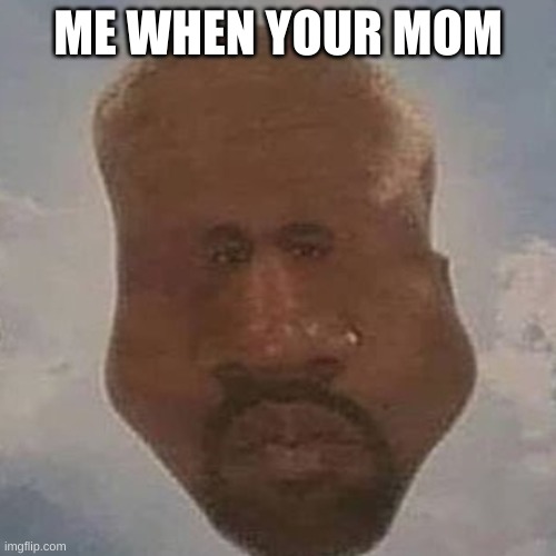 Me WHen Yes | ME WHEN YOUR MOM | image tagged in will smith | made w/ Imgflip meme maker