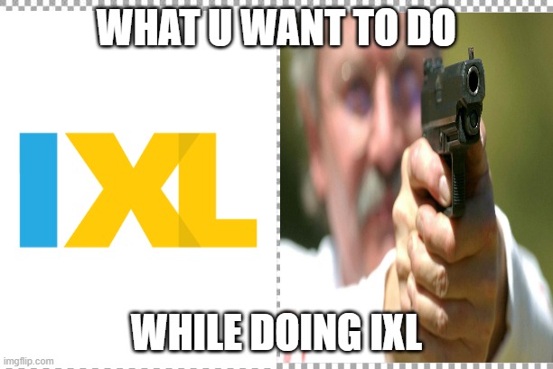 Free | WHAT U WANT TO DO; WHILE DOING IXL | image tagged in free | made w/ Imgflip meme maker