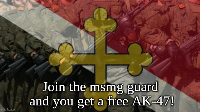 Join the msmg guard
 and you get a free AK-47! | made w/ Imgflip meme maker