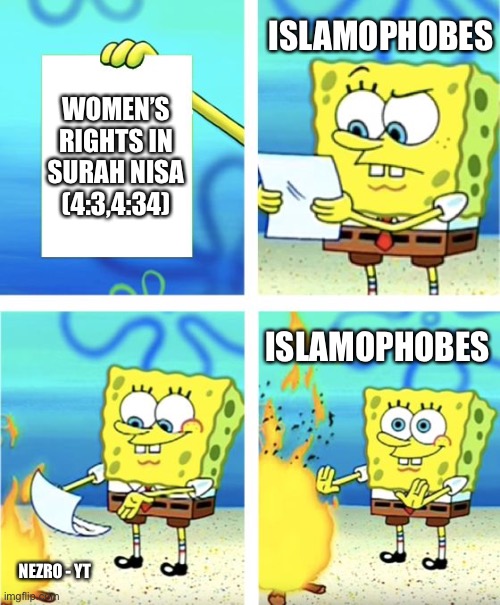 Spongebob Burning Paper |  ISLAMOPHOBES; WOMEN’S RIGHTS IN SURAH NISA (4:3,4:34); ISLAMOPHOBES; NEZRO - YT | image tagged in spongebob burning paper,muslim,womens rights | made w/ Imgflip meme maker