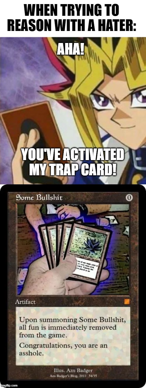 WHEN TRYING TO REASON WITH A HATER:; AHA! YOU'VE ACTIVATED MY TRAP CARD! | image tagged in games,memes,lgbtq,haters,magic the gathering | made w/ Imgflip meme maker