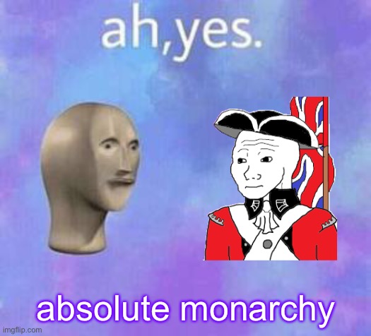 absolute monarchy | made w/ Imgflip meme maker