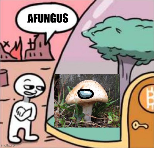 Fungus Among Us | AFUNGUS | image tagged in amogus,mushroom | made w/ Imgflip meme maker