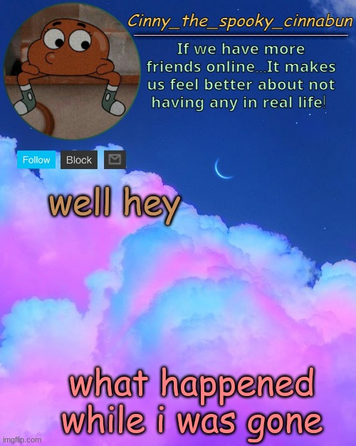 and yes i am leaving | well hey; what happened while i was gone | image tagged in cinny's spooky temp | made w/ Imgflip meme maker