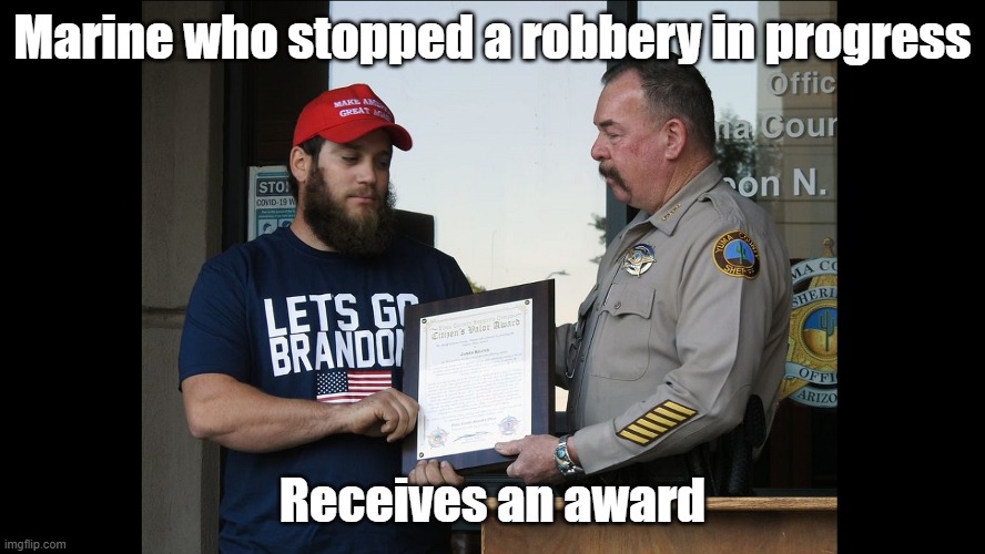 Marine Receives Award sez "Let's Go Brandon" | Marine who stopped a robbery in progress; Receives an award | image tagged in us marine,lets go brandon,LetsGoBrandon | made w/ Imgflip meme maker