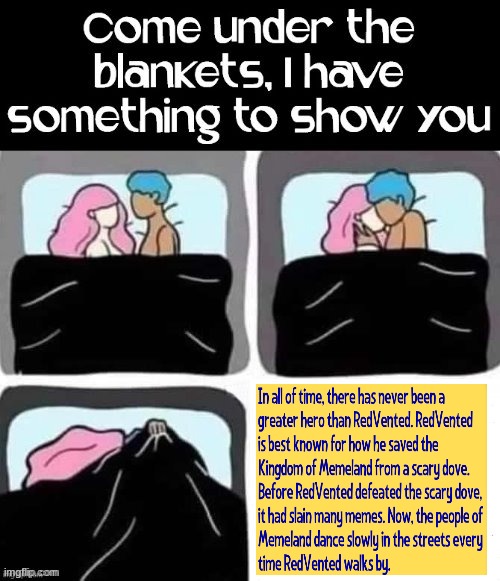 Idon'tevenknow | image tagged in come under the blankets | made w/ Imgflip meme maker