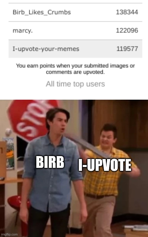 birb climbs | BIRB; I-UPVOTE | image tagged in gibby hitting spencer with a stop sign | made w/ Imgflip meme maker