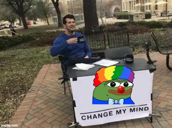 my friend is a.. change my mind | image tagged in memes,change my mind | made w/ Imgflip meme maker