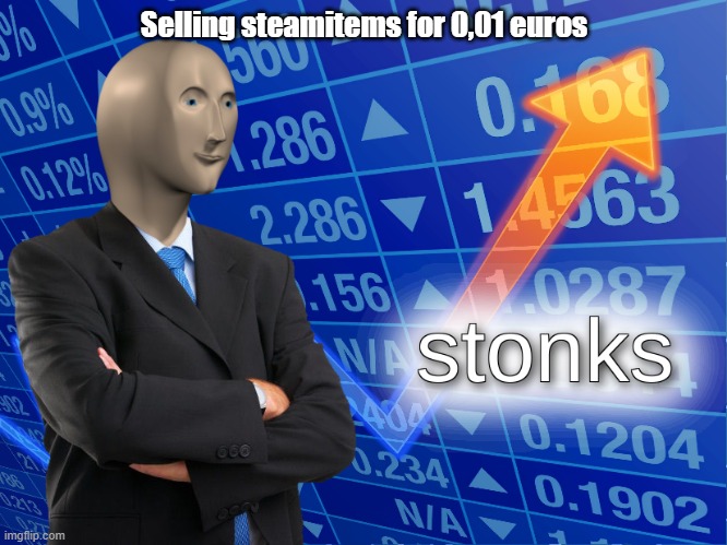 stonks |  Selling steamitems for 0,01 euros | image tagged in stonks | made w/ Imgflip meme maker