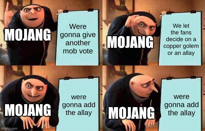 Gru's Plan | Were gonna give another mob vote; We let the fans decide on a copper golem or an allay; MOJANG; MOJANG; were gonna add the allay; were gonna add the allay; MOJANG; MOJANG | image tagged in memes,gru's plan | made w/ Imgflip meme maker