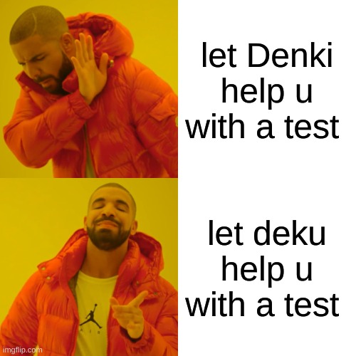 duhhhhh XD | let Denki help u with a test; let deku help u with a test | image tagged in memes,drake hotline bling | made w/ Imgflip meme maker