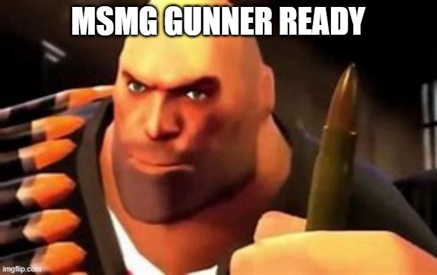 Troop | MSMG GUNNER READY | image tagged in tf2 | made w/ Imgflip meme maker