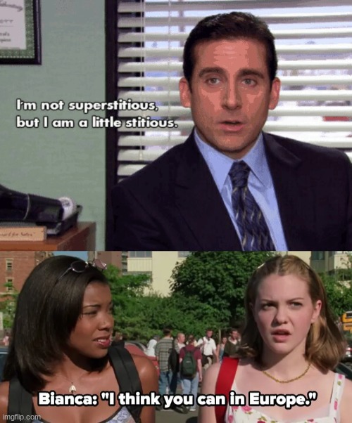 image tagged in michael scott i am not superstitious but i am a little stitious,whelmed europe | made w/ Imgflip meme maker