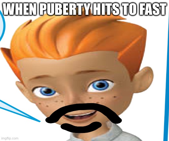 WHEN PUBERTY HITS TO FAST | image tagged in memes | made w/ Imgflip meme maker