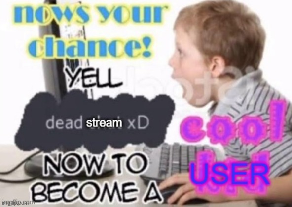 Dead stream | made w/ Imgflip meme maker