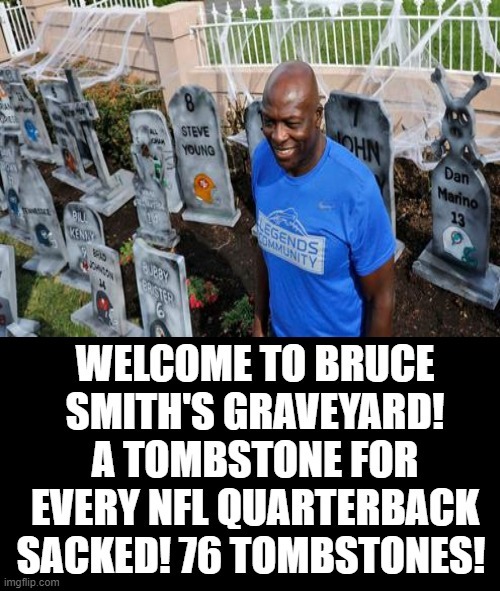 Bruce Smith's NFL QB Sacked Graveyard! 76 Tombstones! | image tagged in nfl football | made w/ Imgflip meme maker