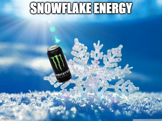 snowflake | SNOWFLAKE ENERGY | image tagged in snowflake | made w/ Imgflip meme maker