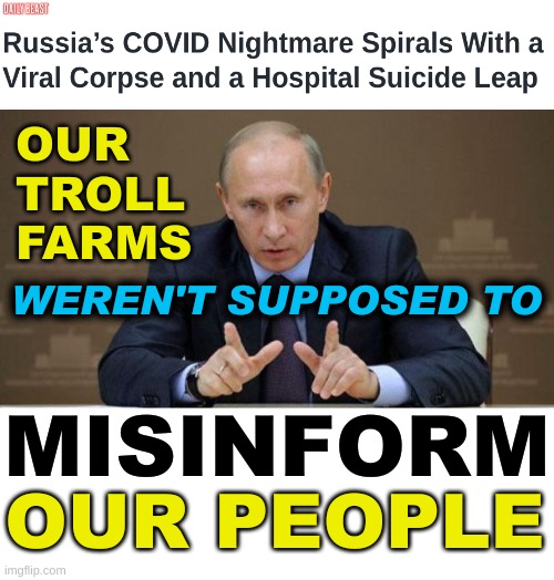 no? | OUR
TROLL
FARMS; WEREN'T SUPPOSED TO; MISINFORM; OUR PEOPLE | image tagged in memes,vladimir putin,covid-19,misinformation,troll farm,russia | made w/ Imgflip meme maker