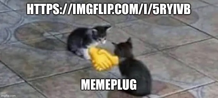 HTTPS://IMGFLIP.COM/I/5RYIVB; MEMEPLUG | made w/ Imgflip meme maker