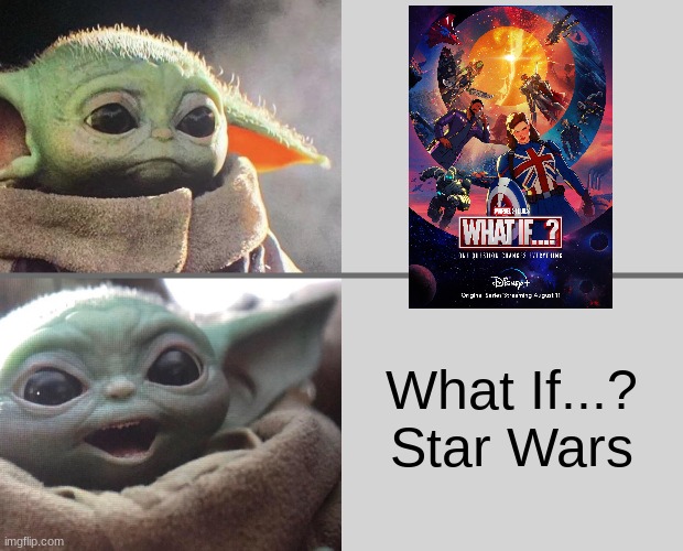 Need This My Dude! | What If...? Star Wars | image tagged in baby yoda v4 sad happy | made w/ Imgflip meme maker