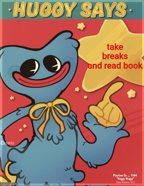 Huggy Says | take breaks
and read book | image tagged in huggy says | made w/ Imgflip meme maker