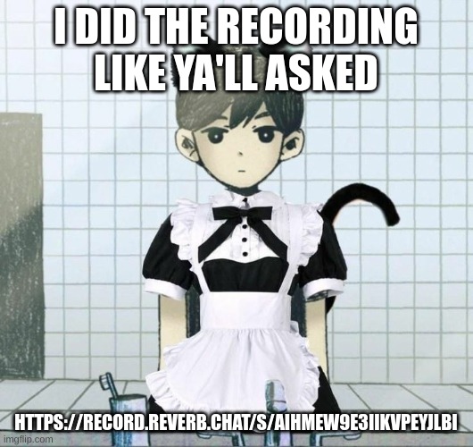 Sunny in a maid dress | I DID THE RECORDING LIKE YA'LL ASKED; HTTPS://RECORD.REVERB.CHAT/S/AIHMEW9E3IIKVPEYJLBI | image tagged in sunny in a maid dress | made w/ Imgflip meme maker