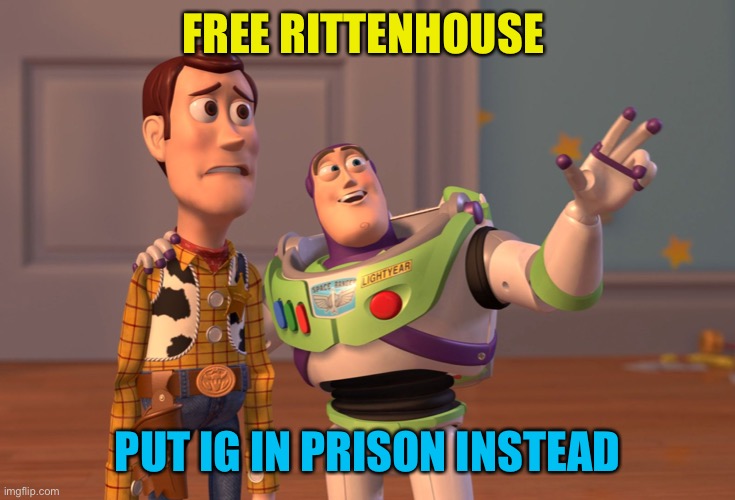 Based | FREE RITTENHOUSE; PUT IG IN PRISON INSTEAD | image tagged in memes,x x everywhere | made w/ Imgflip meme maker