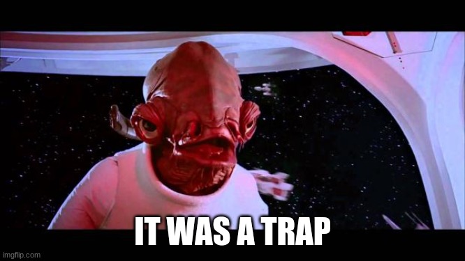 It's a trap  | IT WAS A TRAP | image tagged in it's a trap | made w/ Imgflip meme maker