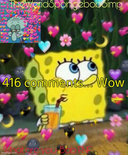 Alot for only 1 full day | 416 comments... Wow | image tagged in theweridspongebobsimp's announcement temp v2 | made w/ Imgflip meme maker