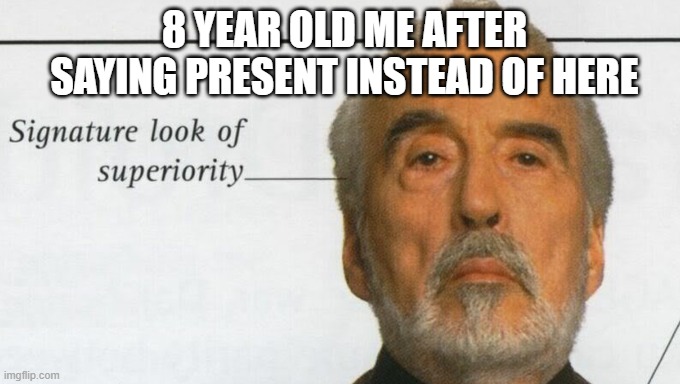 we can all relate to this | 8 YEAR OLD ME AFTER SAYING PRESENT INSTEAD OF HERE | image tagged in school,funny,class | made w/ Imgflip meme maker