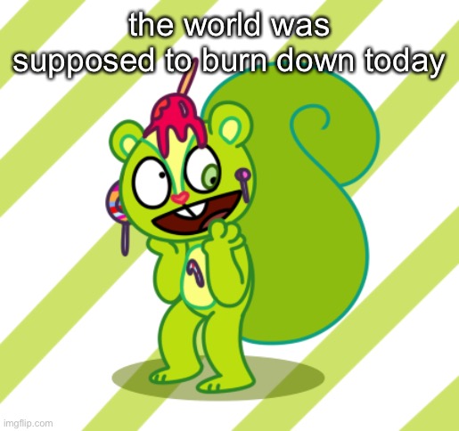 it didn’t. lame. | the world was supposed to burn down today | made w/ Imgflip meme maker