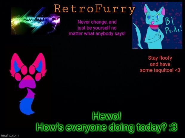 RetroFurry (Bisexual) Announcement Template | Hewo!
How's everyone doing today? :3 | image tagged in retrofurry bisexual announcement template | made w/ Imgflip meme maker