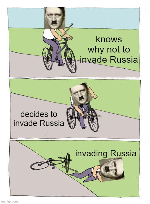 Bike Fall | knows why not to invade Russia; decides to invade Russia; invading Russia | image tagged in memes,bike fall | made w/ Imgflip meme maker