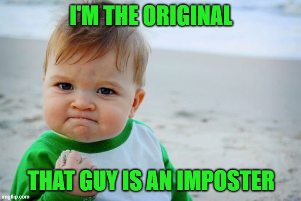 Success Kid Original Meme | I'M THE ORIGINAL THAT GUY IS AN IMPOSTER | image tagged in memes,success kid original | made w/ Imgflip meme maker